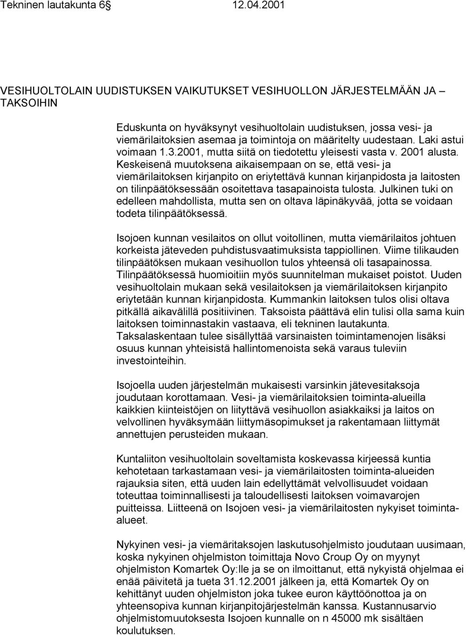 määritelty uudestaan. Laki astui voimaan 1.3.2001, mutta siitä on tiedotettu yleisesti vasta v. 2001 alusta.