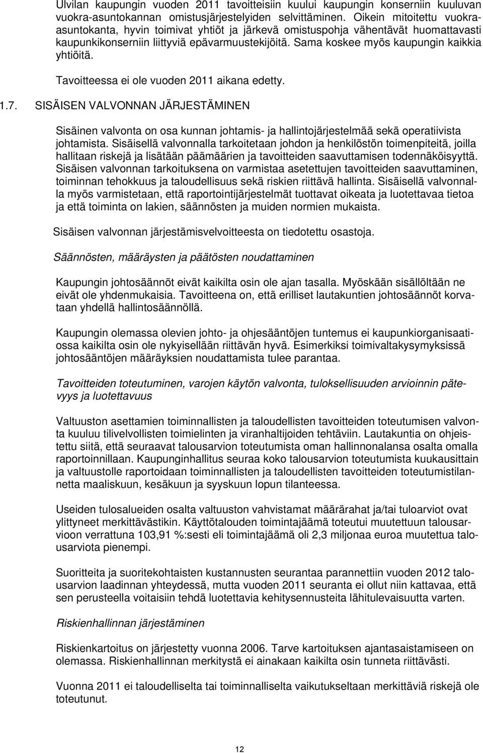 Sama koskee myös kaupungin kaikkia yhtiöitä. Tavoitteessa ei ole vuoden 2011 aikana edetty. 1.7.