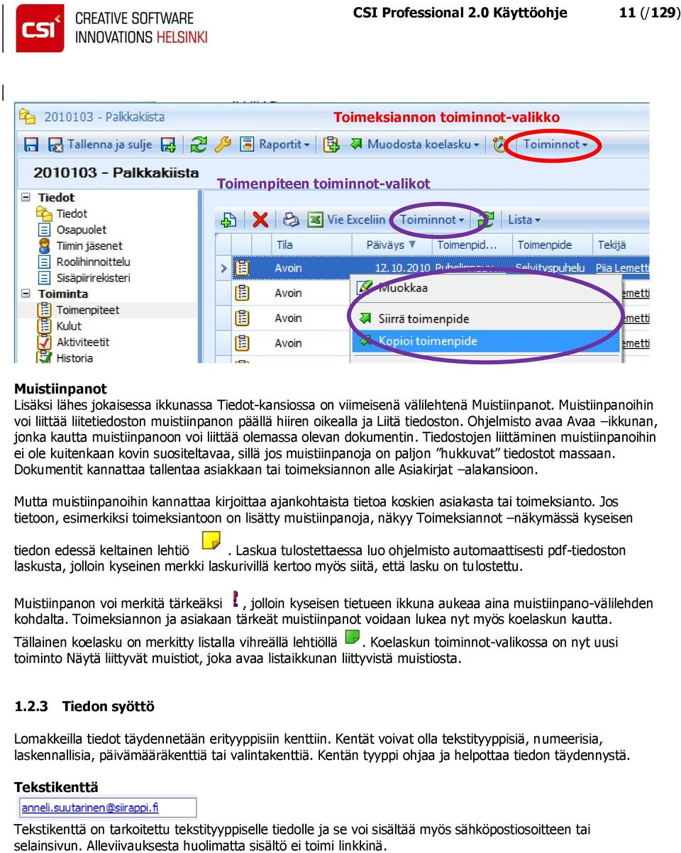 Muistiinpanoihin voi liittää liitetiedoston muistiinpanon päällä hiiren oikealla ja Liitä tiedoston. Ohjelmisto avaa Avaa ikkunan, jonka kautta muistiinpanoon voi liittää olemassa olevan dokumentin.