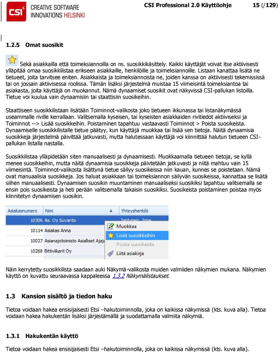 Asiakkaista ja toimeksiannoista ne, joiden kanssa on aktiivisesti tekemississä tai on jossain aktiivisessa roolissa.