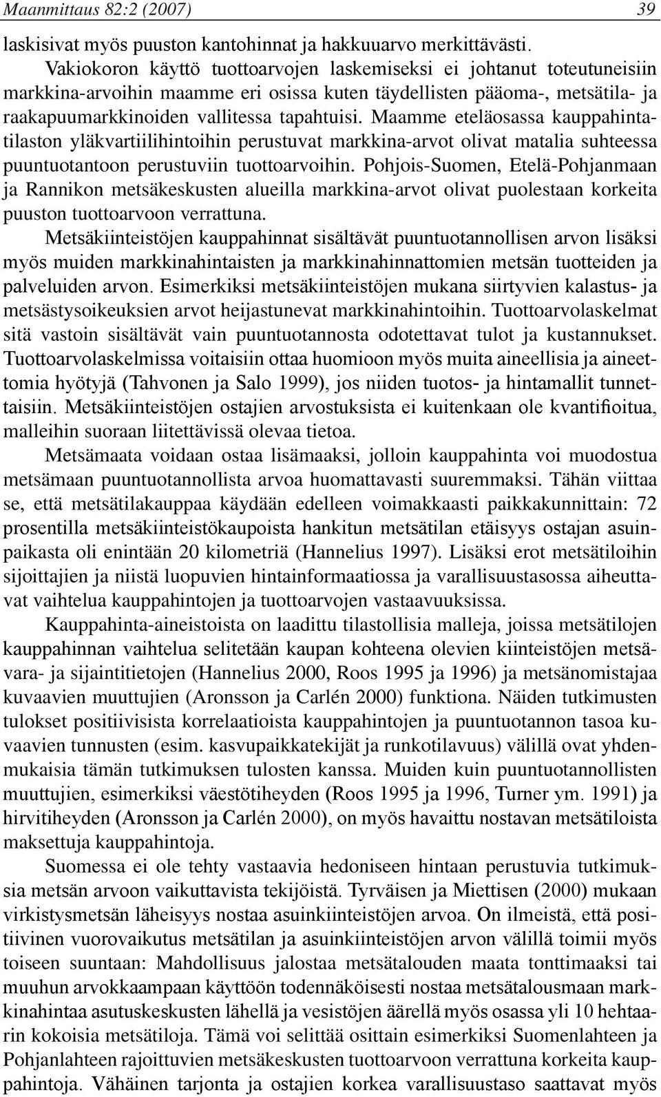 Maamme eteläosassa kauppahintatilaston yläkvartiilihintoihin perustuvat markkina-arvot olivat matalia suhteessa puuntuotantoon perustuviin tuottoarvoihin.