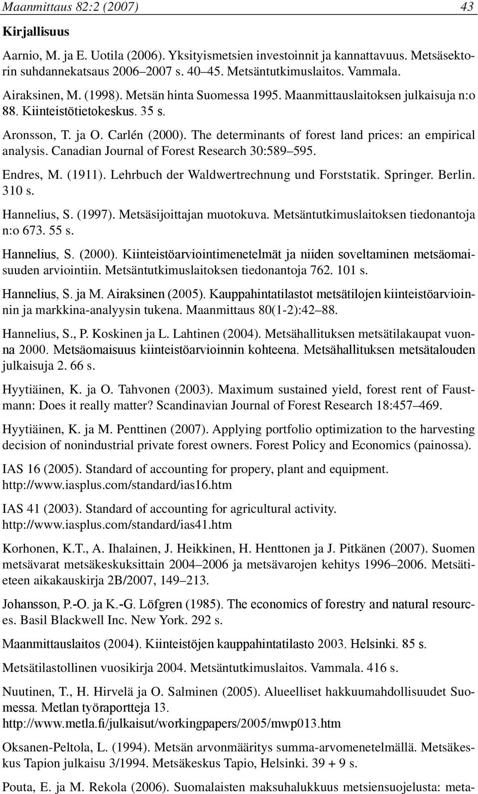 The determinants of forest land prices: an empirical analysis. Canadian Journal of Forest Research 30:589 595. Endres, M. (1911). Lehrbuch der Waldwertrechnung und Forststatik. Springer. Berlin.