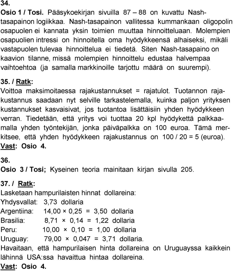 Siten Nash-tasapaino on kaavion tilanne, missä molempien hinnoittelu edustaa halvempaa vaihtoehtoa (ja samalla markkinoille tarjottu määrä on suurempi). 35.