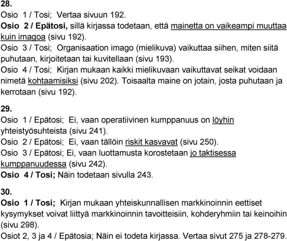 Osio 4 / Tosi; Kirjan mukaan kaikki mielikuvaan vaikuttavat seikat voidaan nimetä kohtaamisiksi (sivu 202). Toisaalta maine on jotain, josta puhutaan ja kerrotaan (sivu 192). 29.