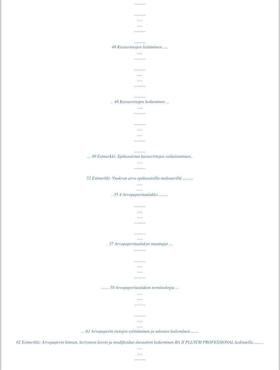 .... 58 Arvopaperitaulukon terminologia...... 61 Arvopaperin tietojen syöttäminen ja tulosten laskeminen.