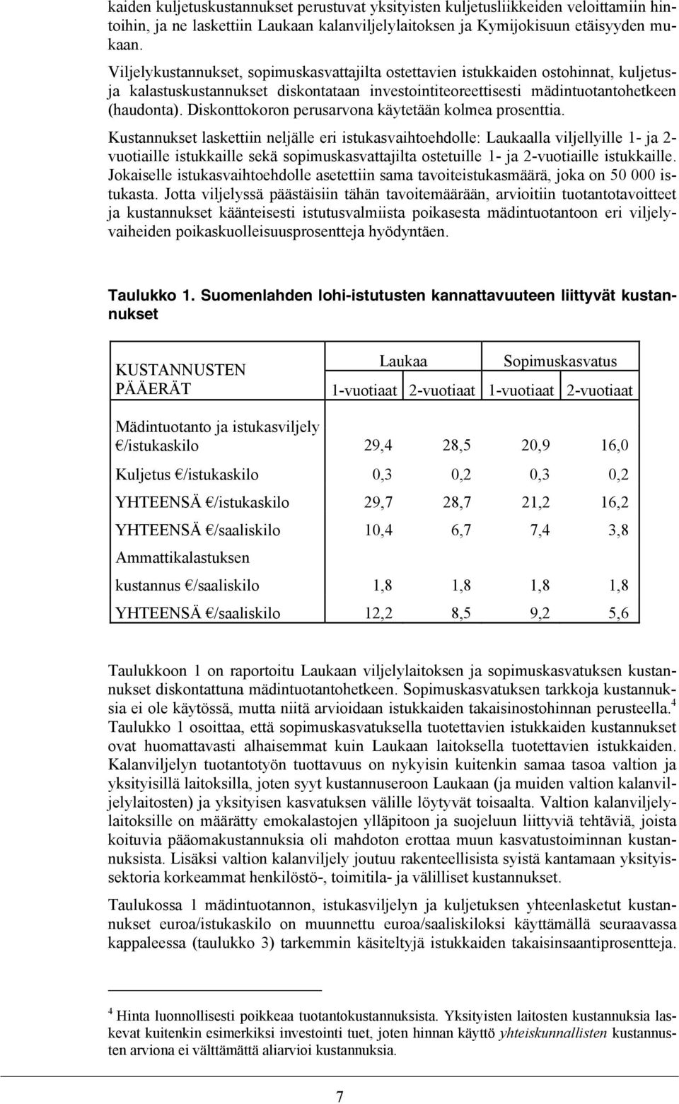 Diskonttokoron perusarvona käytetään kolmea prosenttia.