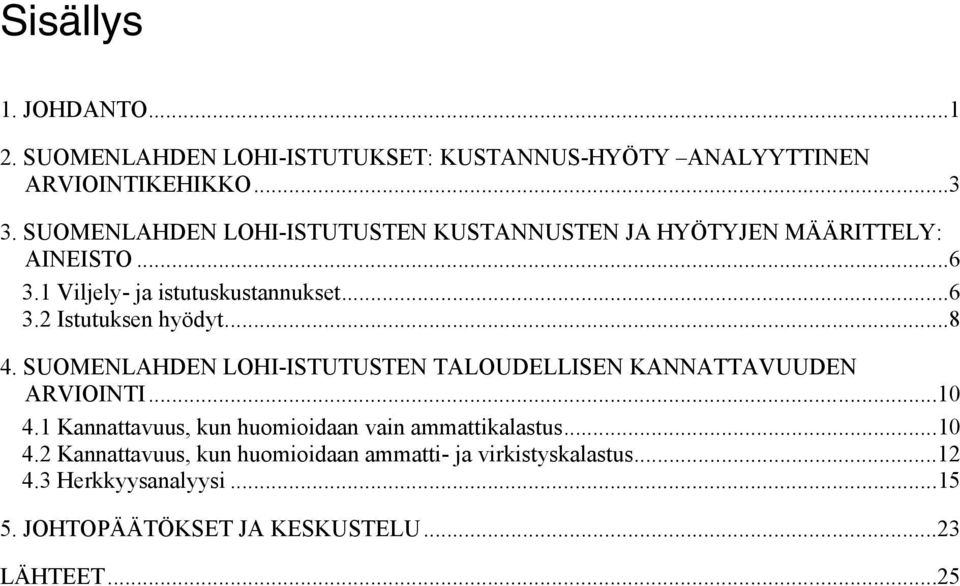 ..8 4. SUOMENLAHDEN LOHI-ISTUTUSTEN TALOUDELLISEN KANNATTAVUUDEN ARVIOINTI...10 4.