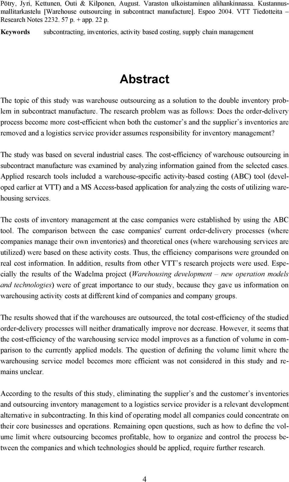 Keywords subcontracting, inventories, activity based costing, supply chain management Abstract The topic of this study was warehouse outsourcing as a solution to the double inventory problem in