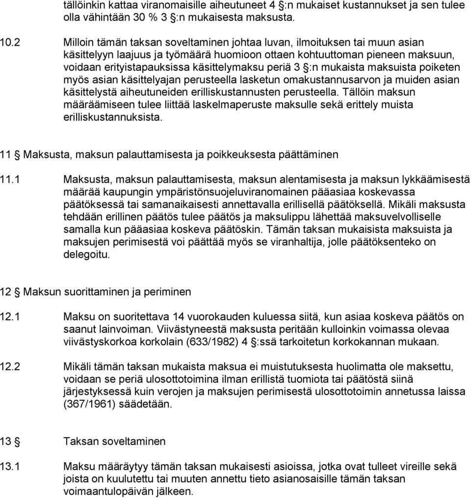 periä 3 :n mukaista maksuista poiketen myös asian käsittelyajan perusteella lasketun omakustannusarvon ja muiden asian käsittelystä aiheutuneiden erilliskustannusten perusteella.