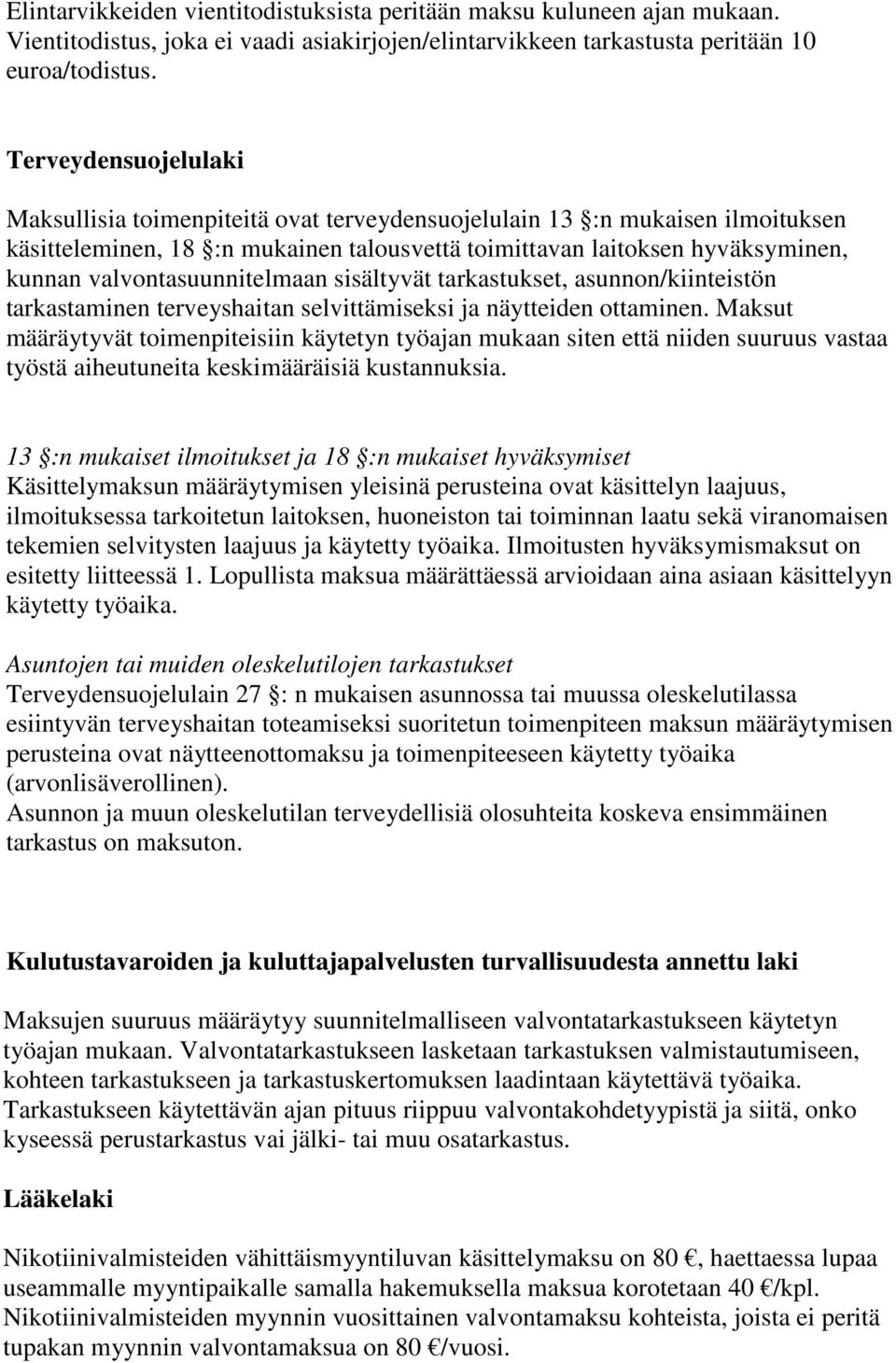 valvontasuunnitelmaan sisältyvät tarkastukset, asunnon/kiinteistön tarkastaminen terveyshaitan selvittämiseksi ja näytteiden ottaminen.