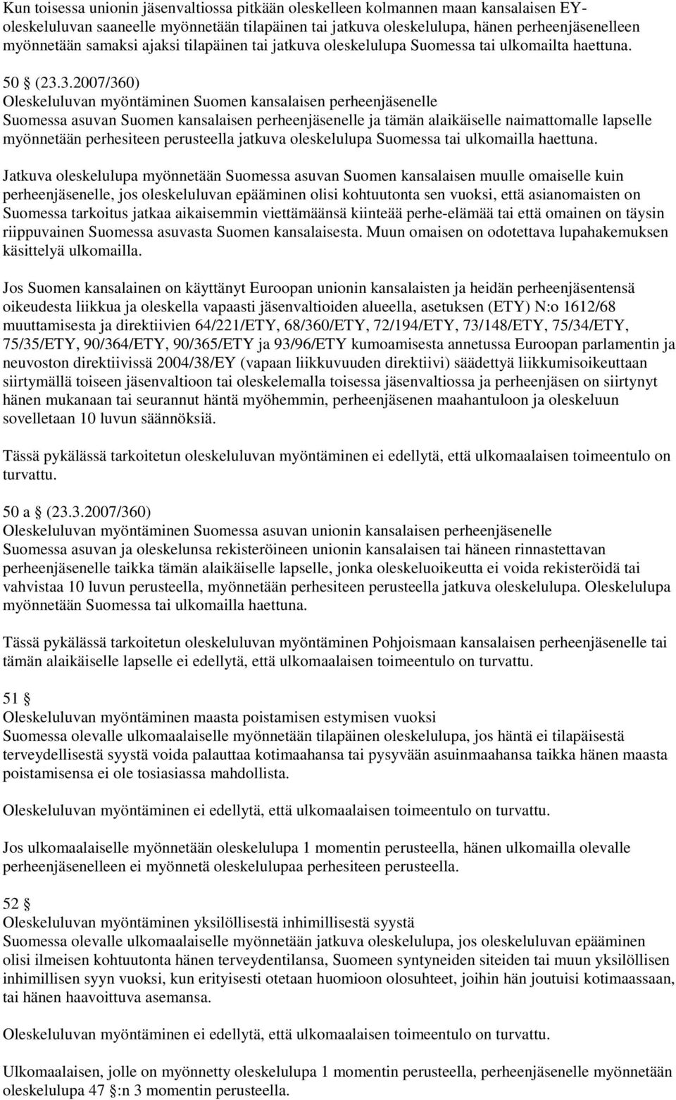 3.2007/360) Oleskeluluvan myöntäminen Suomen kansalaisen perheenjäsenelle Suomessa asuvan Suomen kansalaisen perheenjäsenelle ja tämän alaikäiselle naimattomalle lapselle myönnetään perhesiteen