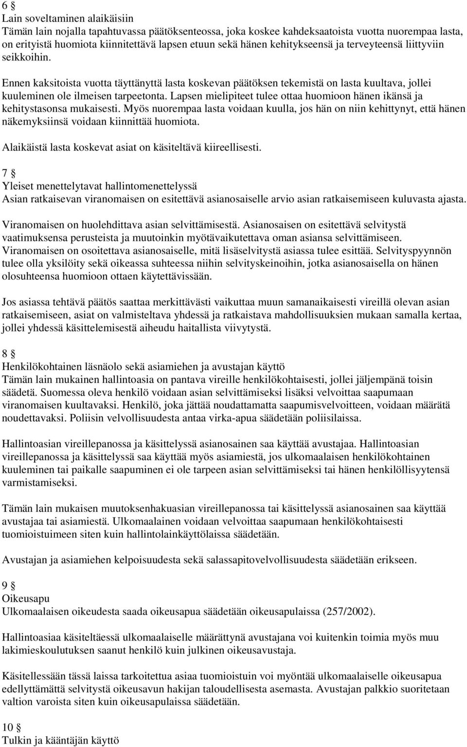 Lapsen mielipiteet tulee ottaa huomioon hänen ikänsä ja kehitystasonsa mukaisesti.