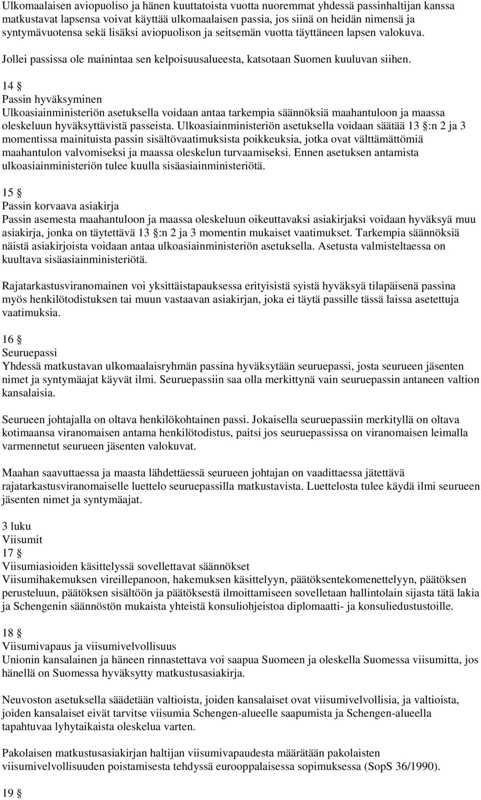 14 Passin hyväksyminen Ulkoasiainministeriön asetuksella voidaan antaa tarkempia säännöksiä maahantuloon ja maassa oleskeluun hyväksyttävistä passeista.