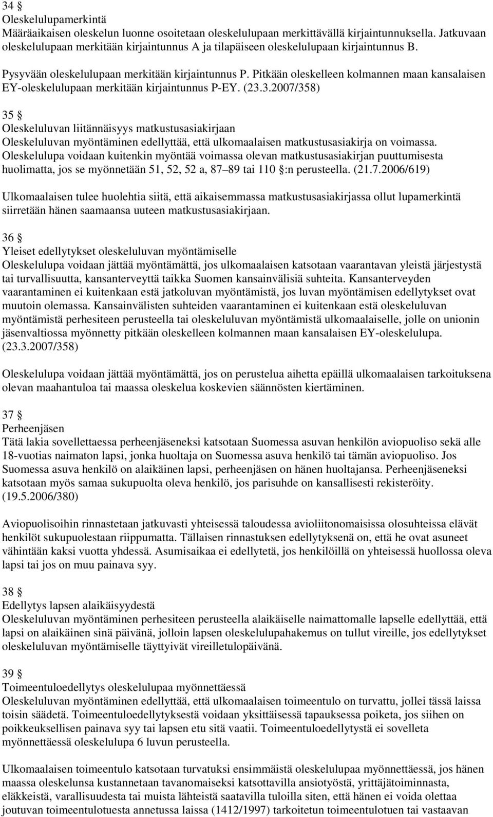 Pitkään oleskelleen kolmannen maan kansalaisen EY-oleskelulupaan merkitään kirjaintunnus P-EY. (23.