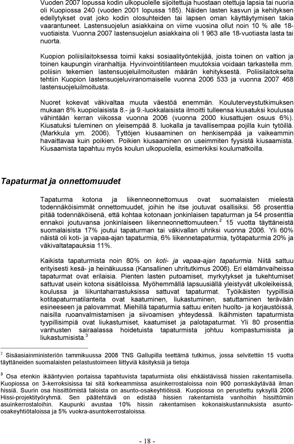 Lastensuojelun asiakkaina on viime vuosina ollut noin 10 % alle 18- vuotiaista. Vuonna 2007 lastensuojelun asiakkaina oli 1 963 alle 18-vuotiasta lasta tai nuorta.