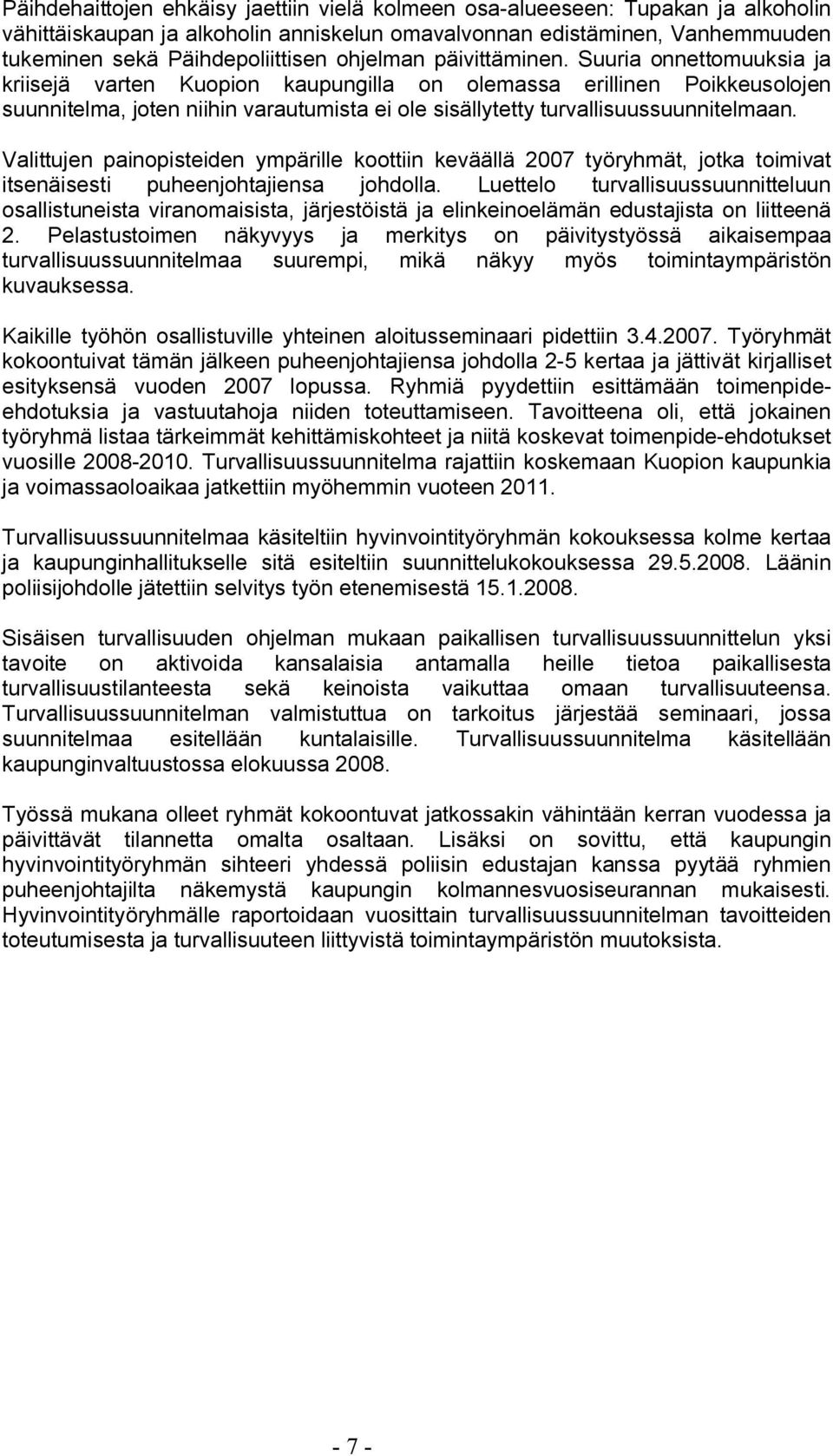 Suuria onnettomuuksia ja kriisejä varten Kuopion kaupungilla on olemassa erillinen Poikkeusolojen suunnitelma, joten niihin varautumista ei ole sisällytetty turvallisuussuunnitelmaan.