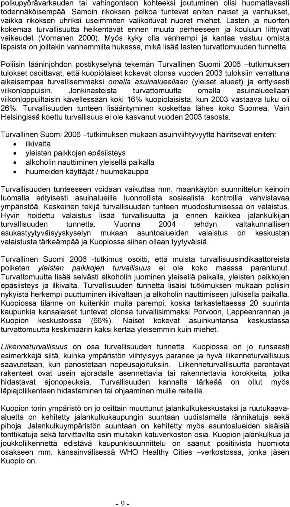 Lasten ja nuorten kokemaa turvallisuutta heikentävät ennen muuta perheeseen ja kouluun liittyvät vaikeudet (Vornanen 2000).