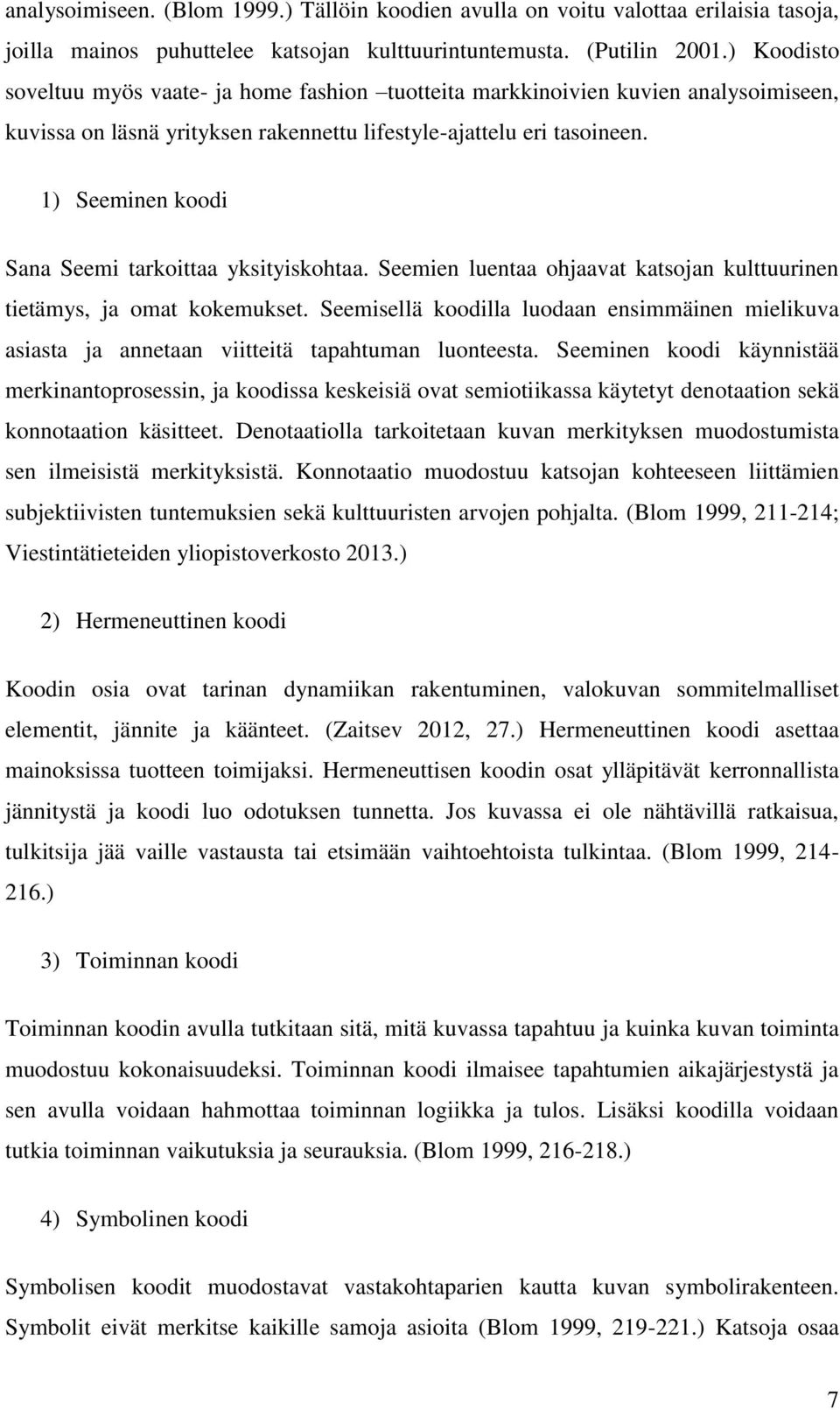 1) Seeminen koodi Sana Seemi tarkoittaa yksityiskohtaa. Seemien luentaa ohjaavat katsojan kulttuurinen tietämys, ja omat kokemukset.