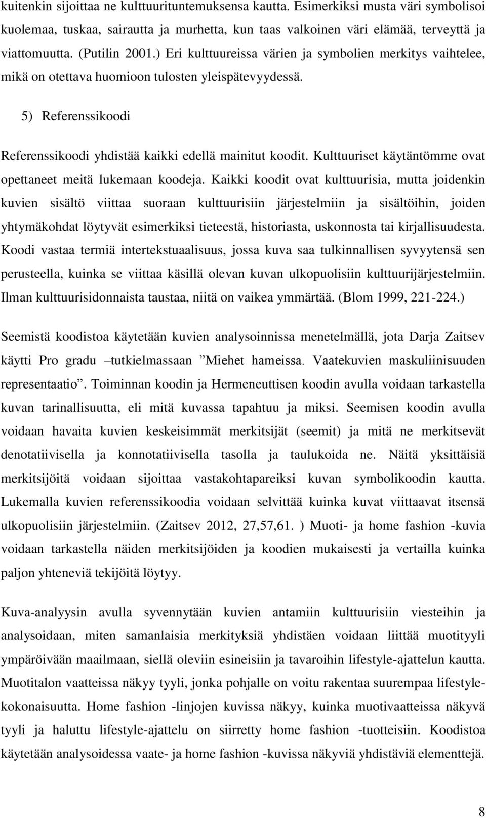 5) Referenssikoodi Referenssikoodi yhdistää kaikki edellä mainitut koodit. Kulttuuriset käytäntömme ovat opettaneet meitä lukemaan koodeja.