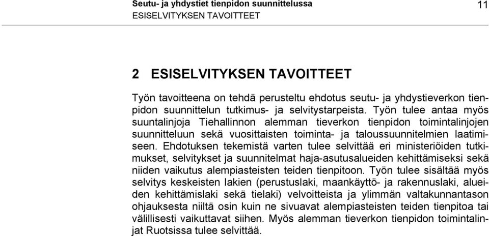 Ehdtuksen tekemistä varten tulee selvittää eri ministeriöiden tutkimukset, selvitykset ja suunnitelmat haja-asutusalueiden kehittämiseksi sekä niiden vaikutus alempiasteisten teiden tienpitn.