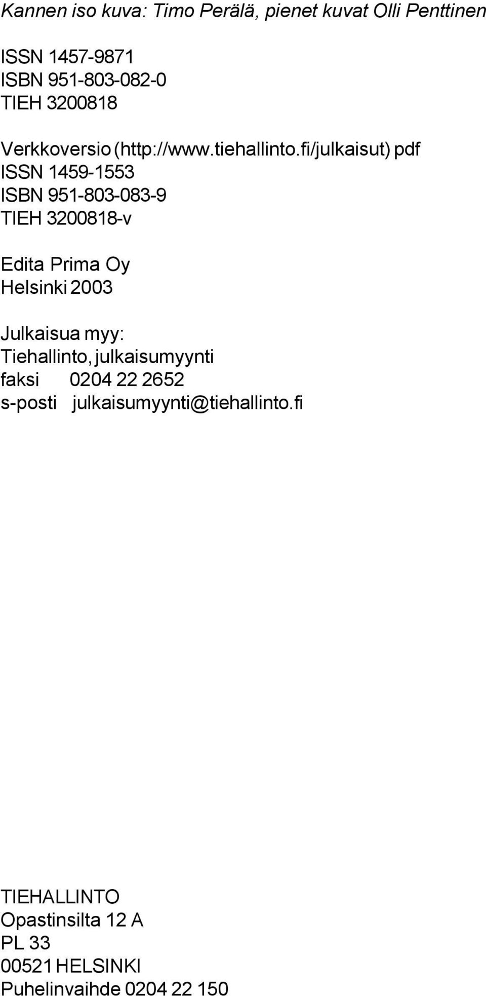 fi/julkaisut) pdf ISSN 1459-1553 ISBN 951-803-083-9 TIEH 3200818-v Edita Prima Oy Helsinki 2003