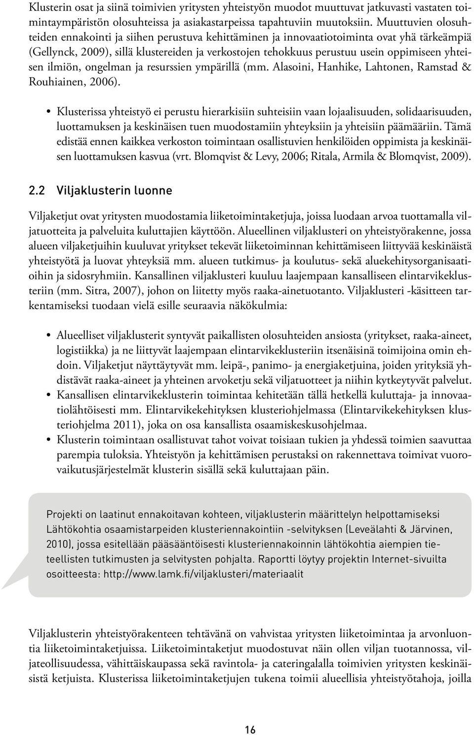 yhteisen ilmiön, ongelman ja resurssien ympärillä (mm. Alasoini, Hanhike, Lahtonen, Ramstad & Rouhiainen, 2006).