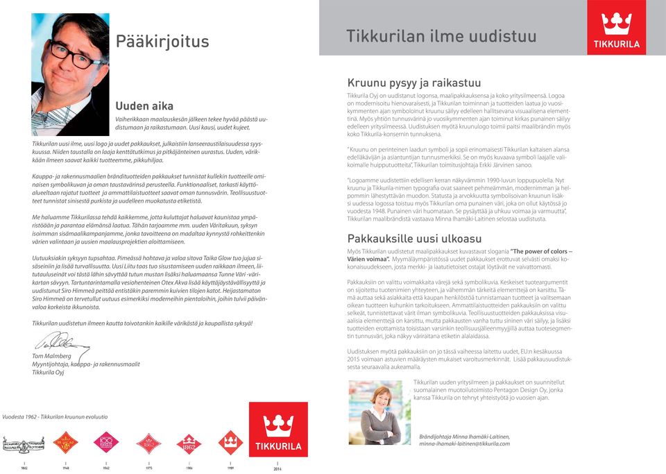 Uuden, värikkään ilmeen saavat kaikki tuotteemme, pikkuhiljaa.