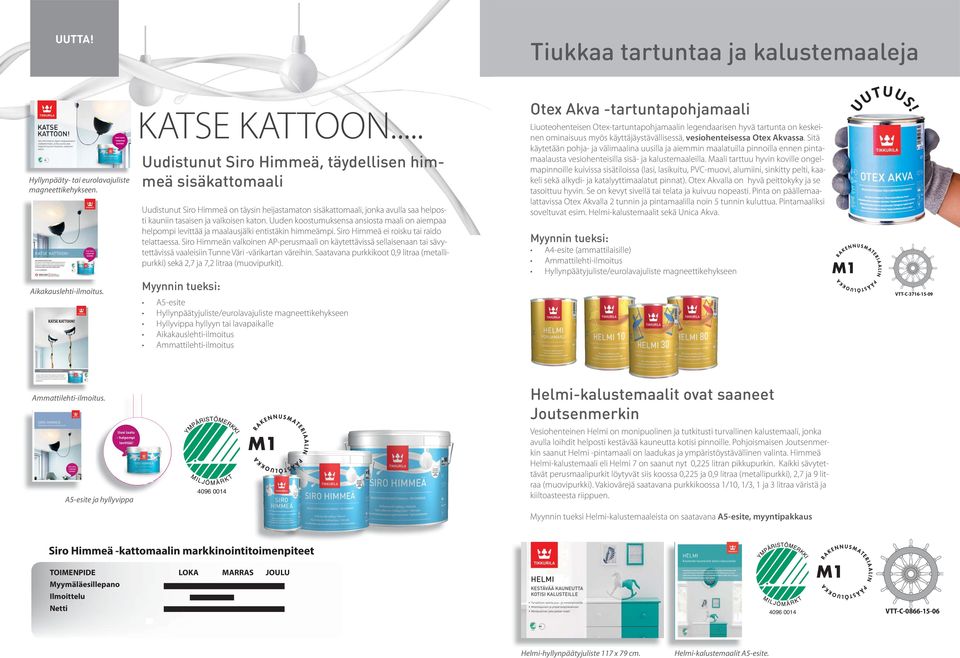 Uuden koostumuksensa ansiosta maali on aiempaa helpompi levittää ja maalausjälki entistäkin himmeämpi. Siro Himmeä ei roisku tai raido telattaessa.