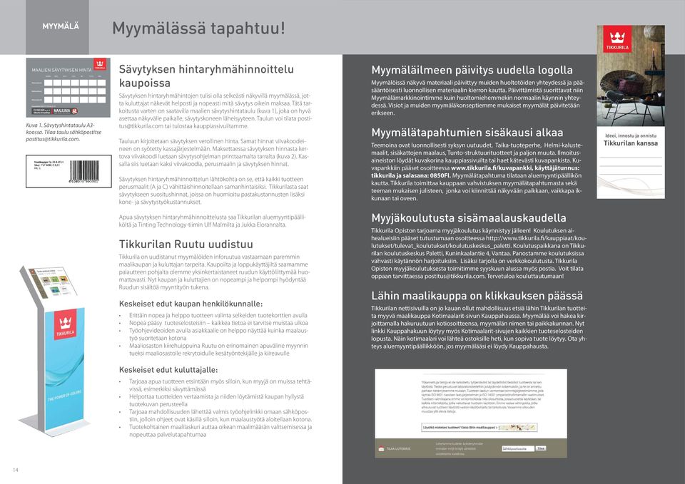 Sävytyksen hintaryhmähinnoittelu kaupoissa Sävytyksen hintaryhmähintojen tulisi olla selkeästi näkyvillä myymälässä, jotta kuluttajat näkevät helposti ja nopeasti mitä sävytys oikein maksaa.