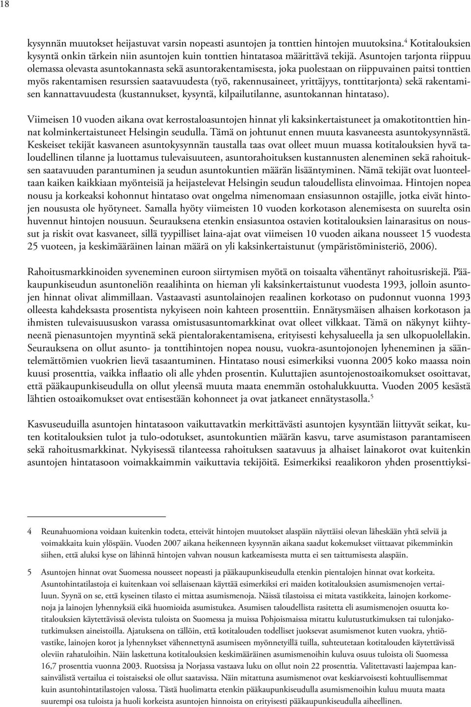 rakennusaineet, yrittäjyys, tonttitarjonta) sekä rakentamisen kannattavuudesta (kustannukset, kysyntä, kilpailutilanne, asuntokan nan hintataso).