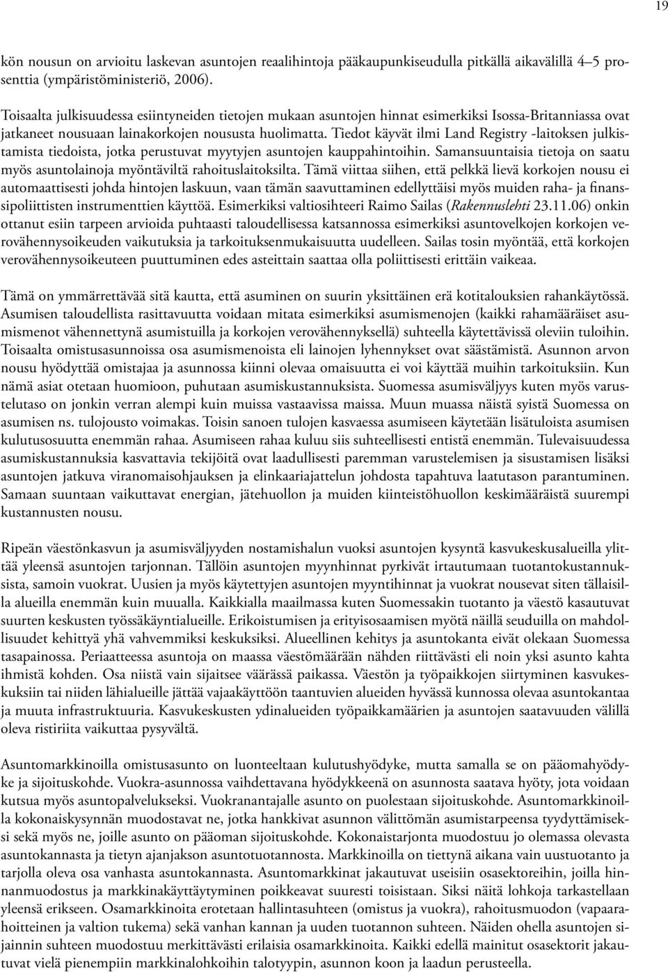 Tiedot käyvät ilmi Land Registry -laitoksen julkistamista tiedoista, jotka perustuvat myytyjen asuntojen kauppahintoihin.