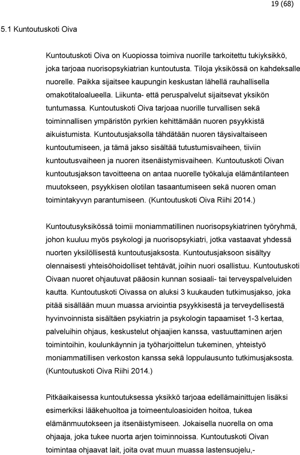 Kuntoutuskoti Oiva tarjoaa nuorille turvallisen sekä toiminnallisen ympäristön pyrkien kehittämään nuoren psyykkistä aikuistumista.