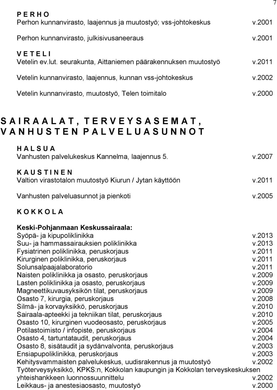 2000 7 S A I R A A L A T, T E R V E Y S A S E M A T, V A N H U S T E N P A L V E L U A S U N N O T H A L S U A Vanhusten palvelukeskus Kannelma, laajennus 5. v.