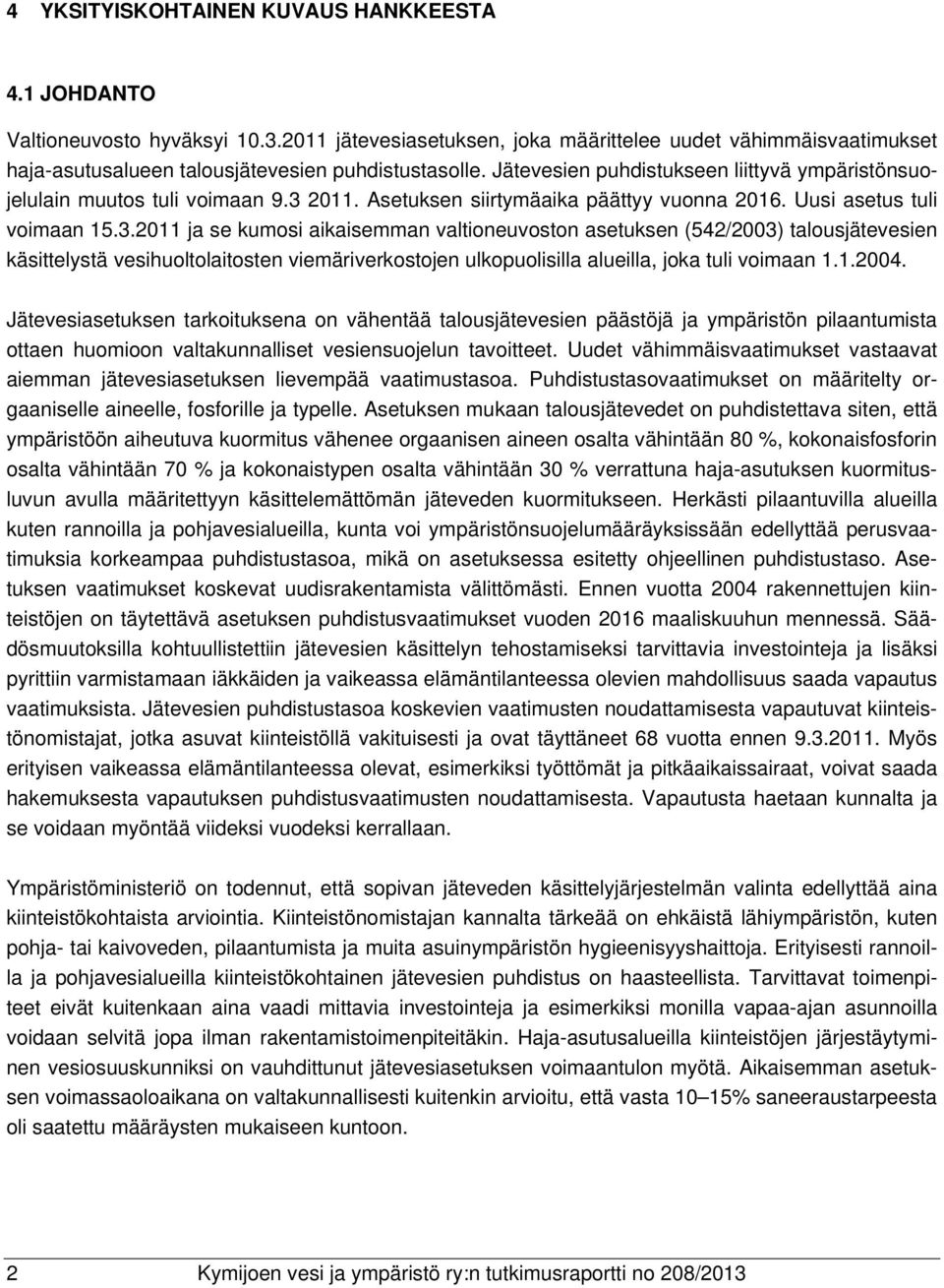 2011. Asetuksen siirtymäaika päättyy vuonna 2016. Uusi asetus tuli voimaan 15.3.