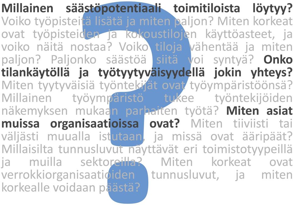 Miten tyytyväisiä työntekijät ovat työympäristöönsä? Millainen työympäristö tukee työntekijöiden näkemyksen mukaan parhaiten työtä? Miten asiat muissa organisaatioissa ovat?