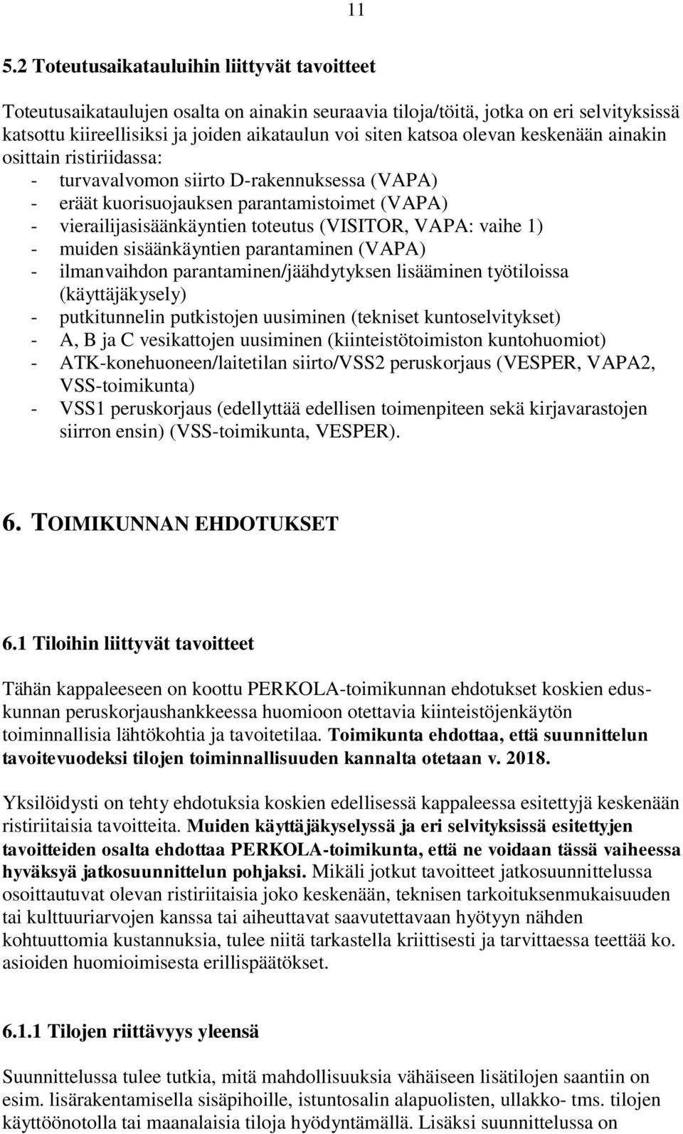 VAPA: vaihe 1) - muiden sisäänkäyntien parantaminen (VAPA) - ilmanvaihdon parantaminen/jäähdytyksen lisääminen työtiloissa (käyttäjäkysely) - putkitunnelin putkistojen uusiminen (tekniset