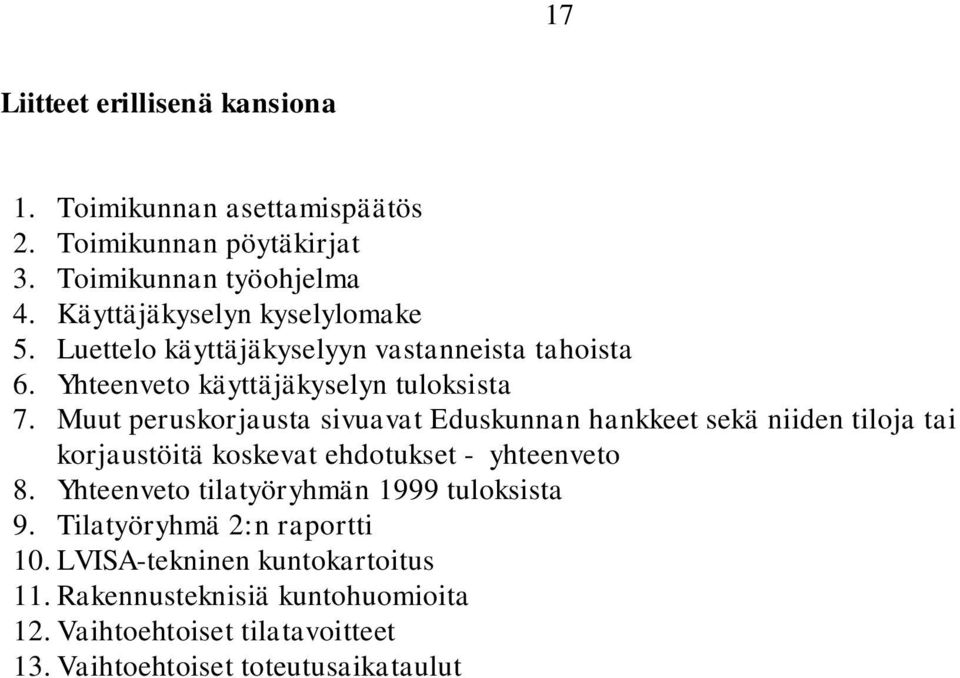 Muut peruskorjausta sivuavat Eduskunnan hankkeet sekä niiden tiloja tai korjaustöitä koskevat ehdotukset - yhteenveto 8.