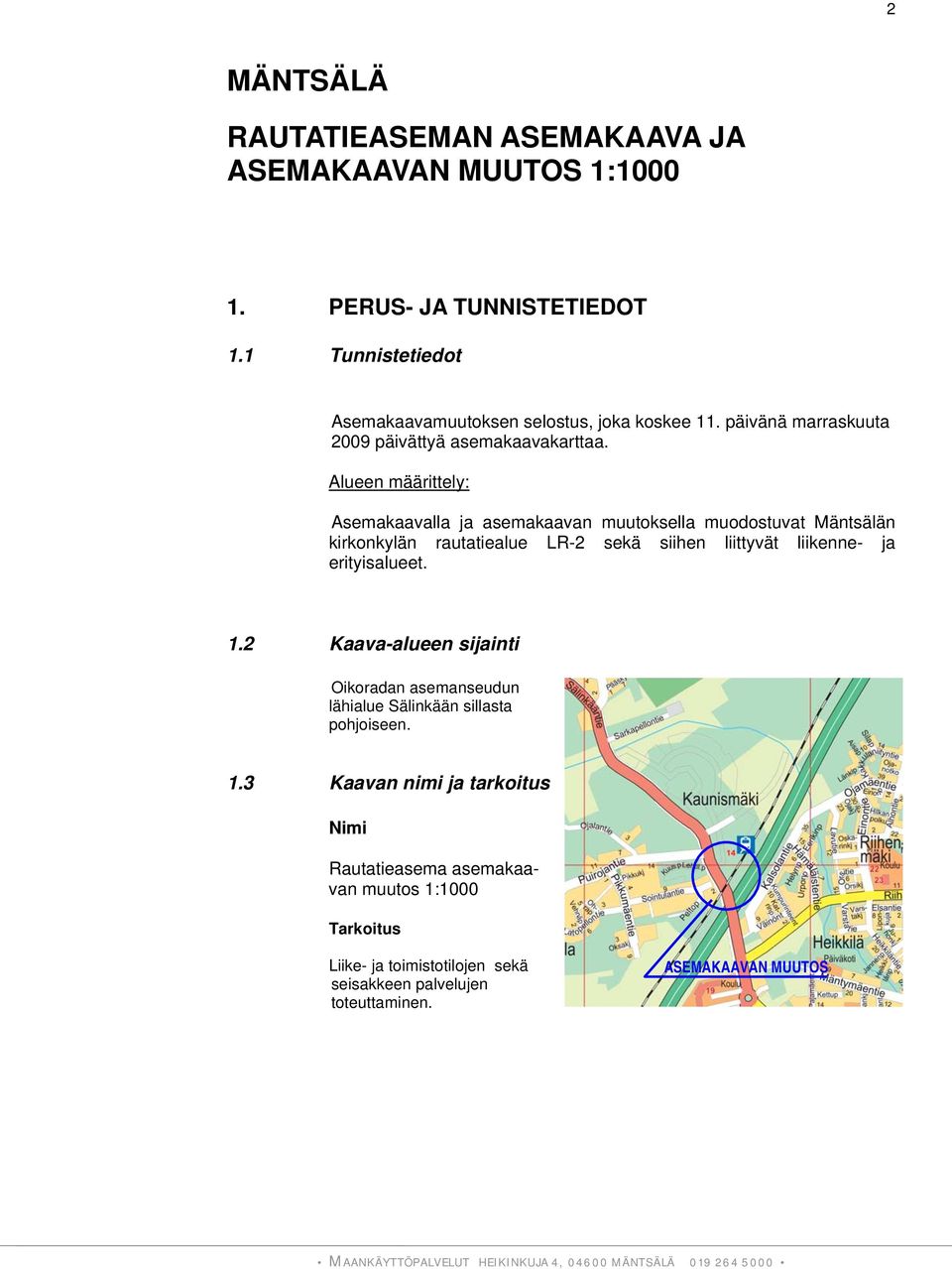 Alueen määrittely: Asemakaavalla ja asemakaavan muutoksella muodostuvat Mäntsälän kirkonkylän rautatiealue LR-2 sekä siihen liittyvät liikenne- ja