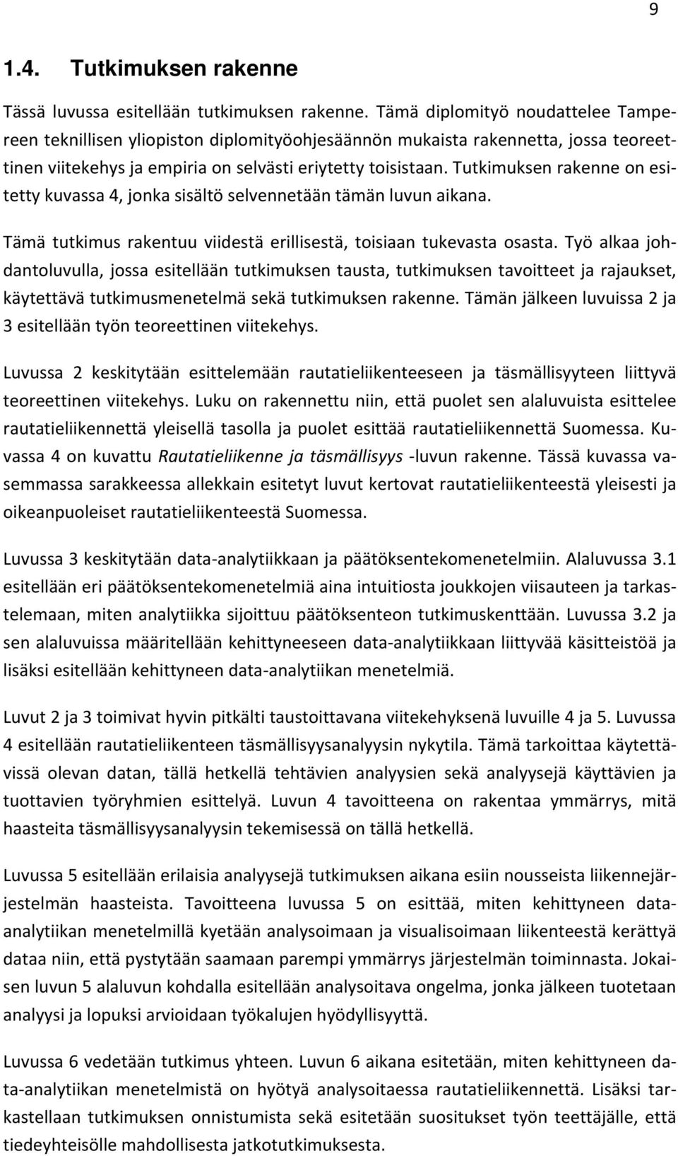 Tutkimuksen rakenne on esitetty kuvassa 4, jonka sisältö selvennetään tämän luvun aikana. Tämä tutkimus rakentuu viidestä erillisestä, toisiaan tukevasta osasta.