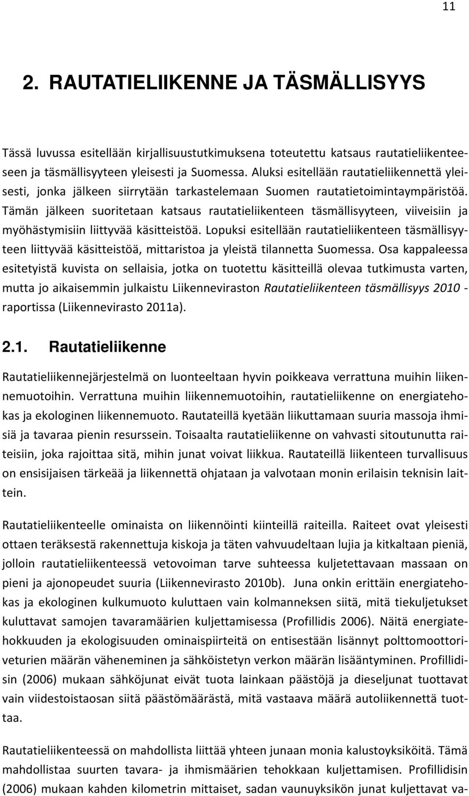 Tämän jälkeen suoritetaan katsaus rautatieliikenteen täsmällisyyteen, viiveisiin ja myöhästymisiin liittyvää käsitteistöä.