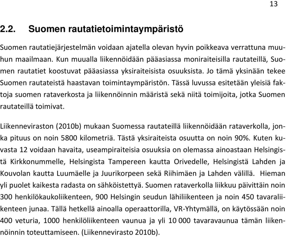 Jo tämä yksinään tekee Suomen rautateistä haastavan toimintaympäristön.