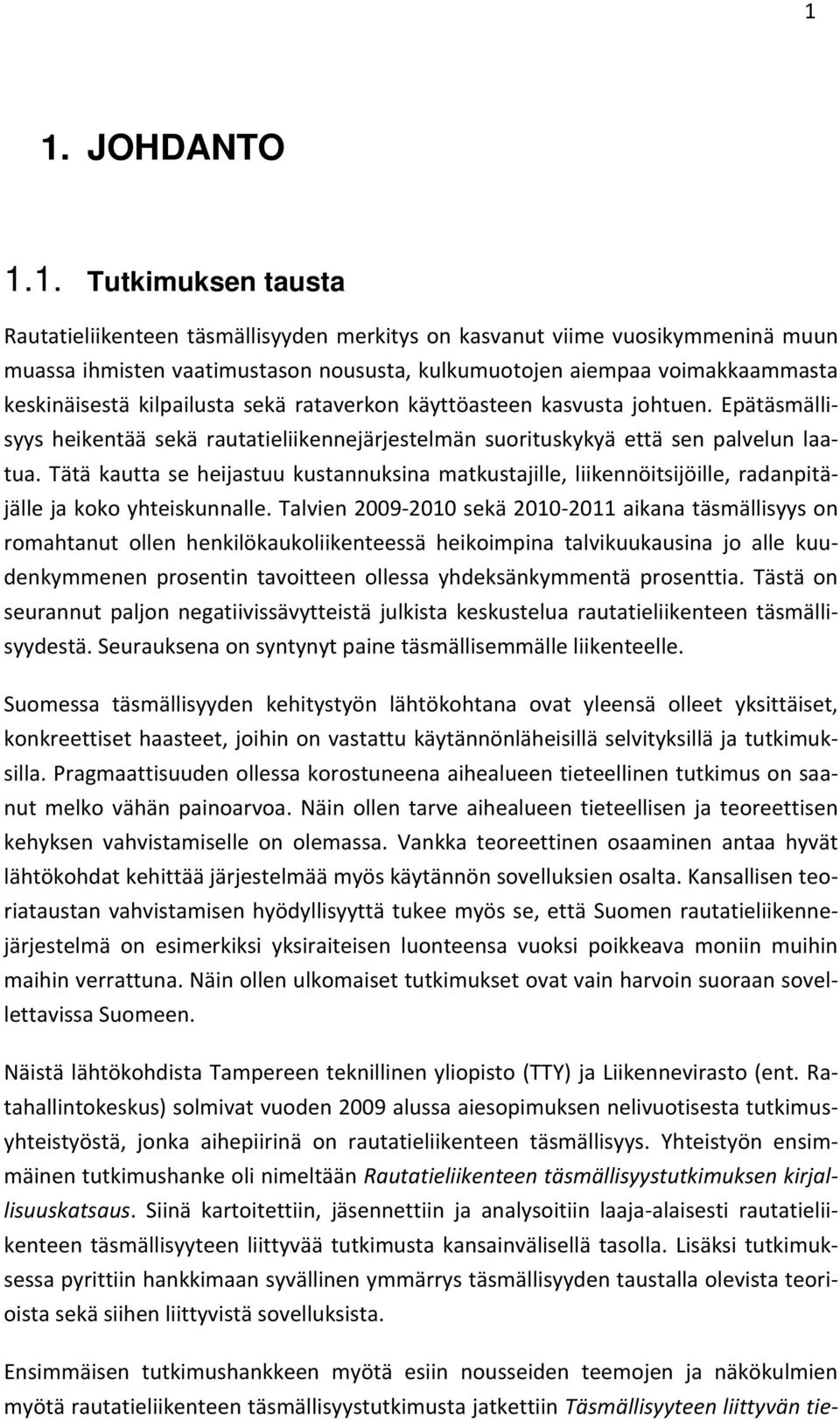 Tätä kautta se heijastuu kustannuksina matkustajille, liikennöitsijöille, radanpitäjälle ja koko yhteiskunnalle.