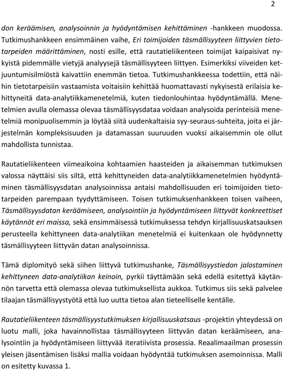 analyysejä täsmällisyyteen liittyen. Esimerkiksi viiveiden ketjuuntumisilmiöstä kaivattiin enemmän tietoa.