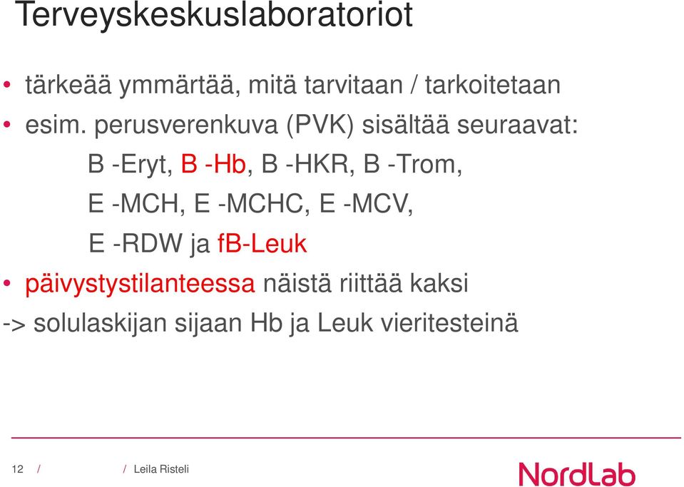 perusverenkuva (PVK) sisältää seuraavat: B -Eryt, B -Hb, B -HKR, B