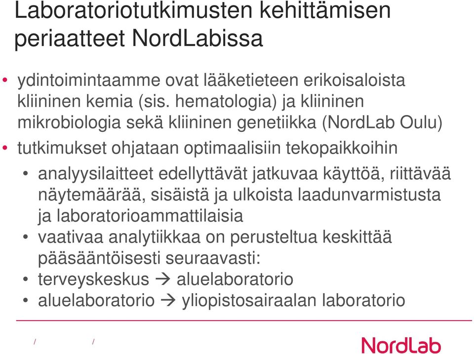 analyysilaitteet edellyttävät jatkuvaa käyttöä, riittävää näytemäärää, sisäistä ja ulkoista laadunvarmistusta ja laboratorioammattilaisia