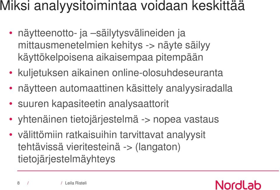 automaattinen käsittely analyysiradalla suuren kapasiteetin analysaattorit yhtenäinen tietojärjestelmä -> nopea