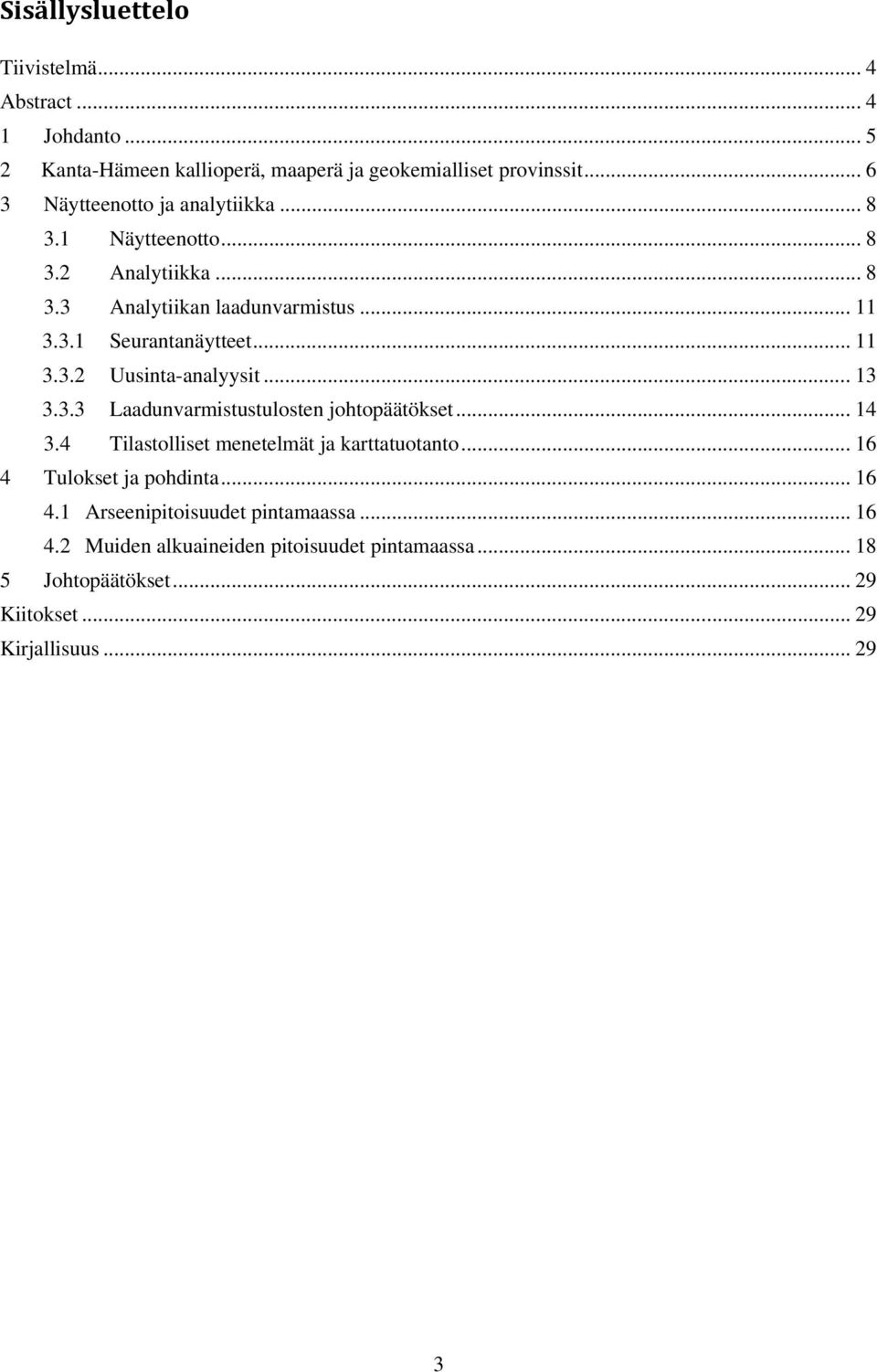 .. 11 3.3.2 Uusinta-analyysit... 13 3.3.3 Laadunvarmistustulosten johtopäätökset... 14 3.4 Tilastolliset menetelmät ja karttatuotanto.