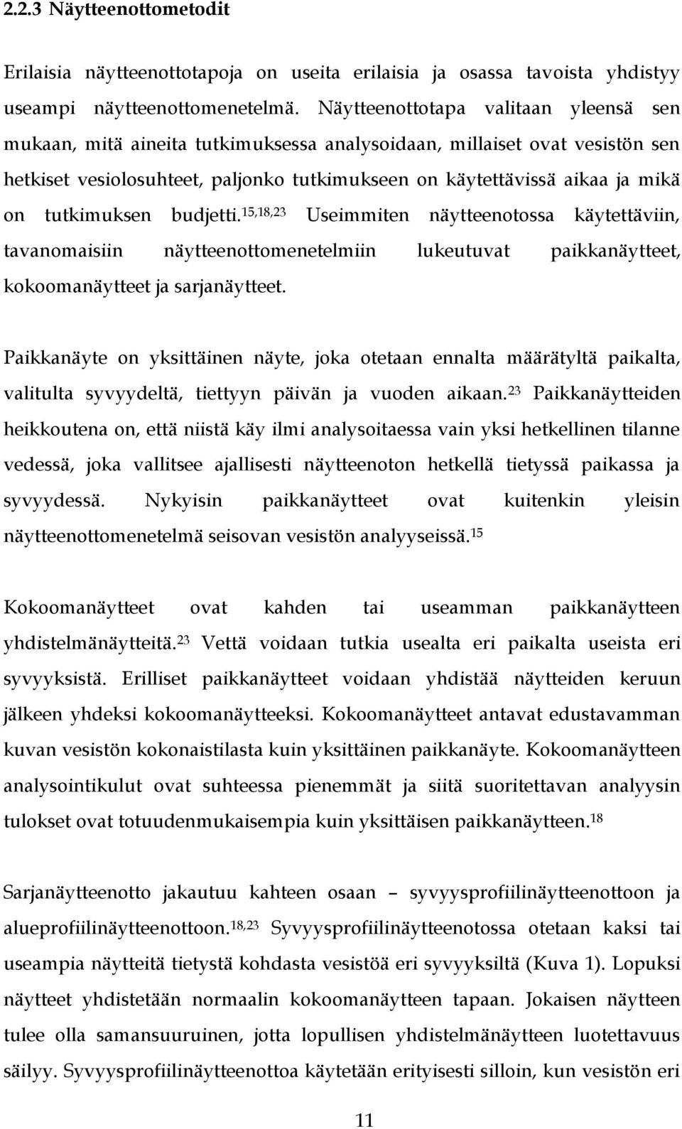 tutkimuksen budjetti. 15,18,23 Useimmiten näytteenotossa käytettäviin, tavanomaisiin näytteenottomenetelmiin lukeutuvat paikkanäytteet, kokoomanäytteet ja sarjanäytteet.