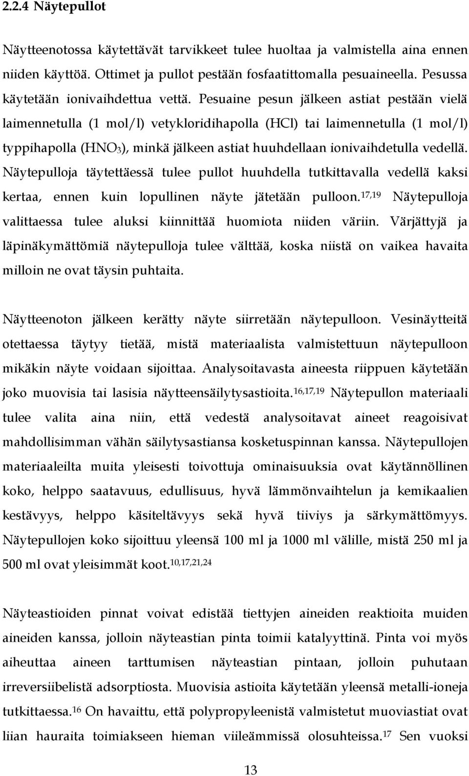 Pesuaine pesun jälkeen astiat pestään vielä laimennetulla (1 mol/l) vetykloridihapolla (HCl) tai laimennetulla (1 mol/l) typpihapolla (HNO3), minkä jälkeen astiat huuhdellaan ionivaihdetulla vedellä.