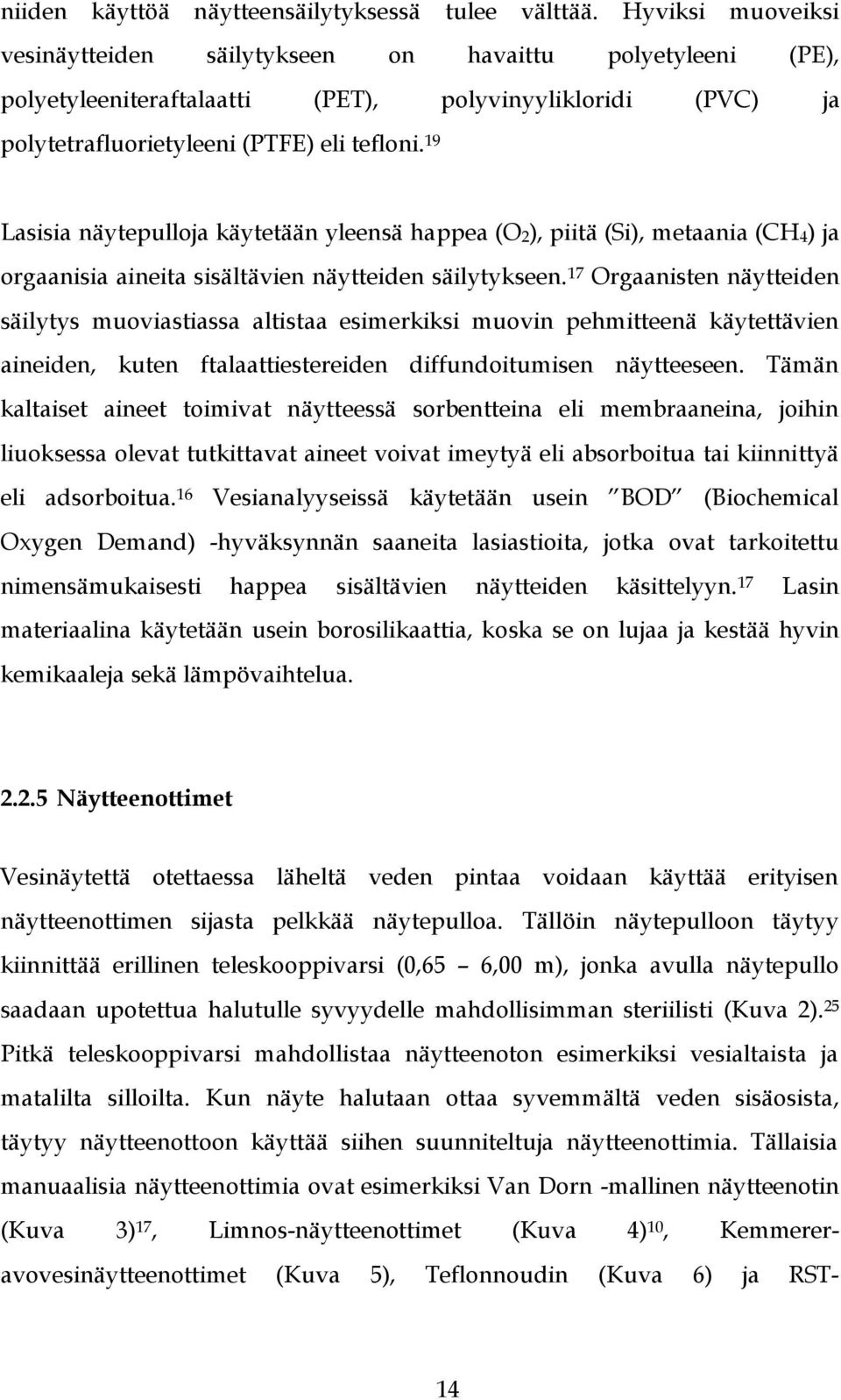 19 Lasisia näytepulloja käytetään yleensä happea (O2), piitä (Si), metaania (CH4) ja orgaanisia aineita sisältävien näytteiden säilytykseen.